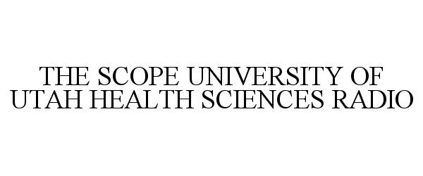THE SCOPE UNIVERSITY OF UTAH HEALTH SCIENCES RADIO