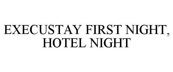  EXECUSTAY FIRST NIGHT, HOTEL NIGHT