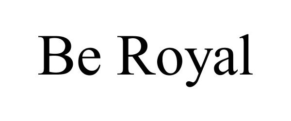  BE ROYAL