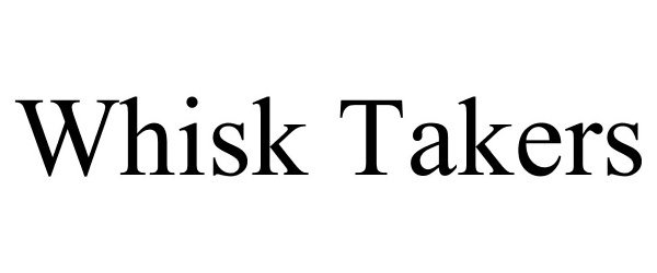 Trademark Logo WHISK TAKERS