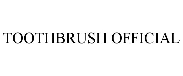 Trademark Logo TOOTHBRUSH OFFICIAL