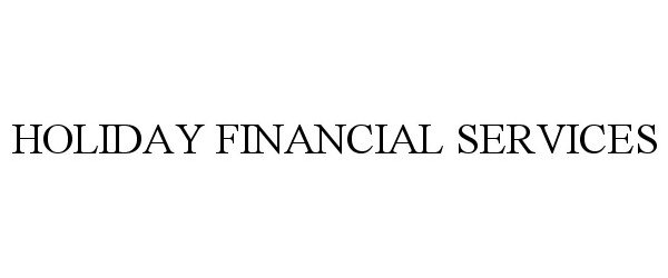 Trademark Logo HOLIDAY FINANCIAL SERVICES