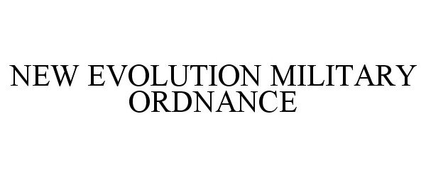  NEW EVOLUTION MILITARY ORDNANCE