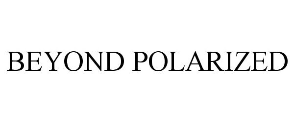 Trademark Logo BEYOND POLARIZED