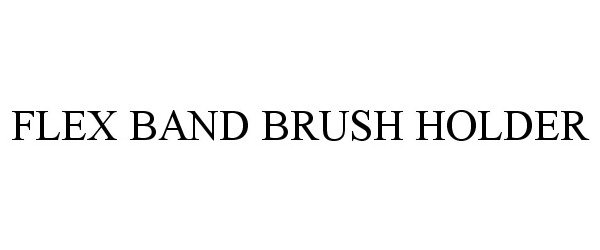  FLEX BAND BRUSH HOLDER