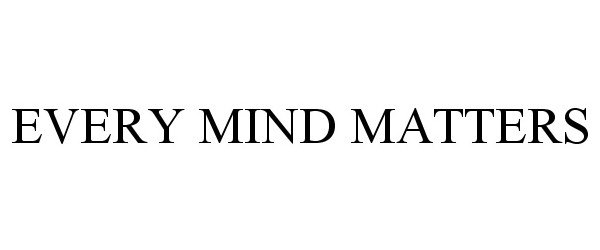 Trademark Logo EVERY MIND MATTERS