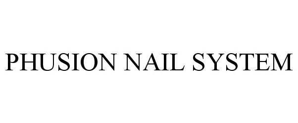 Trademark Logo PHUSION NAIL SYSTEM