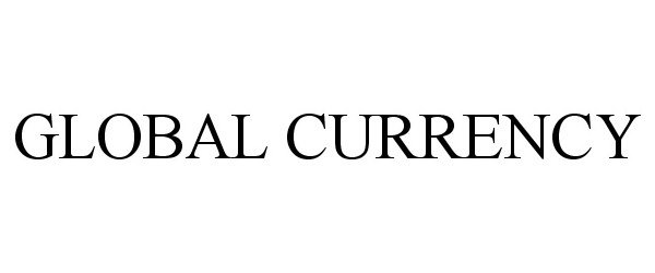 Trademark Logo GLOBAL CURRENCY