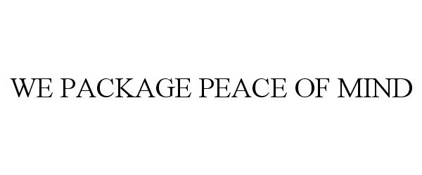 Trademark Logo WE PACKAGE PEACE OF MIND