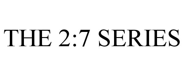 Trademark Logo THE 2:7 SERIES