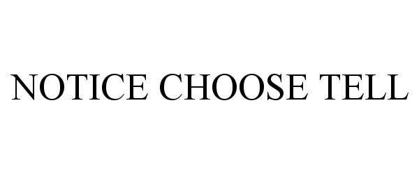  NOTICE CHOOSE TELL