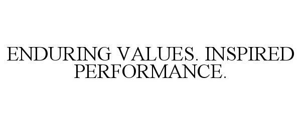  ENDURING VALUES. INSPIRED PERFORMANCE.