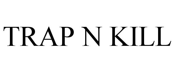 Trademark Logo TRAP N KILL