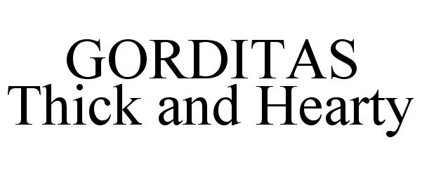 Trademark Logo GORDITAS THICK AND HEARTY