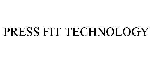Trademark Logo PRESS FIT TECHNOLOGY