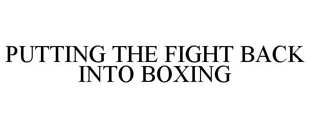  PUTTING THE FIGHT BACK INTO BOXING