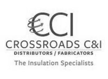  CCI CROSSROADS C&amp;I DISTRIBUTORS FABRICATORS THE INSULATION SPECIALISTS