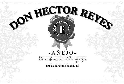  DON HECTOR REYES 100% DOMINICAN REPUBLIC RUM DR -AÃEJO- HECTOR REYES NONE GENUINE WITHOUT MY SIGNATURE