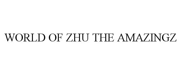 Trademark Logo WORLD OF ZHU THE AMAZINGZ