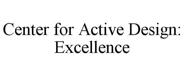  CENTER FOR ACTIVE DESIGN: EXCELLENCE