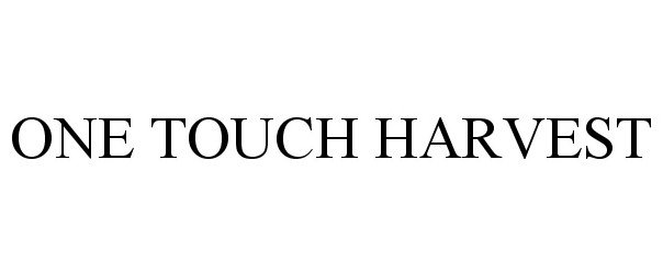 Trademark Logo ONE TOUCH HARVEST