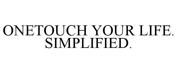  ONETOUCH YOUR LIFE. SIMPLIFIED.