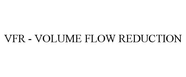 Trademark Logo VFR VOLUME FLOW REDUCTION
