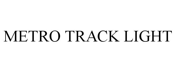 Trademark Logo METRO TRACK LIGHT