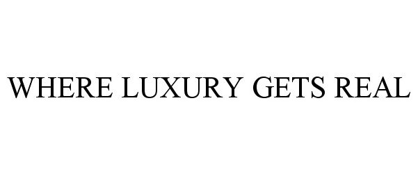  WHERE LUXURY GETS REAL