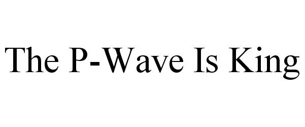 Trademark Logo THE P-WAVE IS KING
