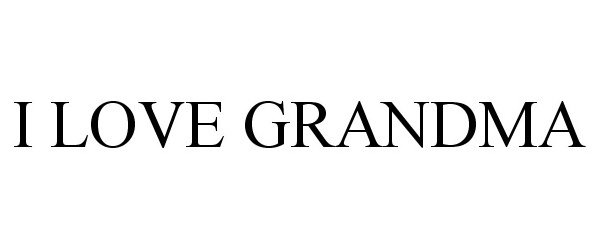 Trademark Logo I LOVE GRANDMA