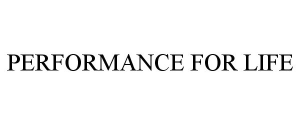 Trademark Logo PERFORMANCE FOR LIFE