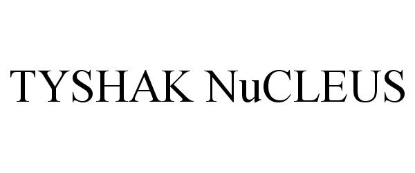 Trademark Logo TYSHAK NUCLEUS
