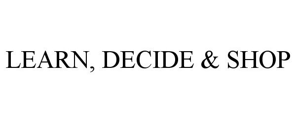  LEARN, DECIDE &amp; SHOP