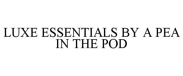 Trademark Logo LUXE ESSENTIALS BY A PEA IN THE POD