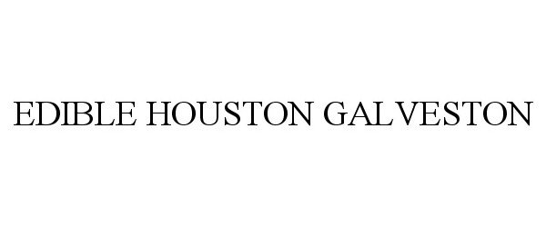 Trademark Logo EDIBLE HOUSTON GALVESTON