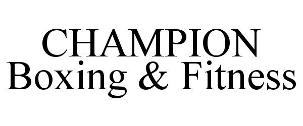 Trademark Logo CHAMPION BOXING &amp; FITNESS