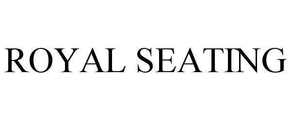 Trademark Logo ROYAL SEATING