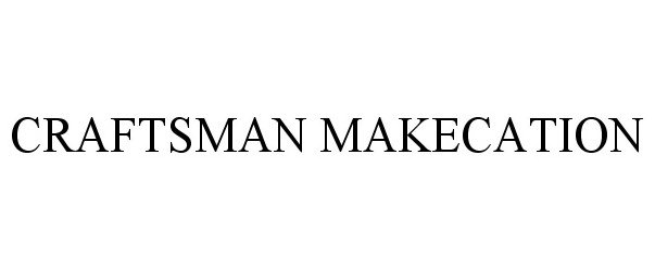 Trademark Logo CRAFTSMAN MAKECATION