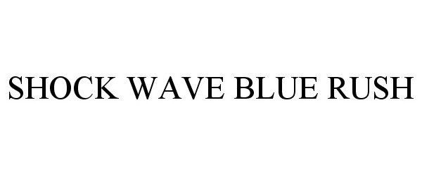 Trademark Logo SHOCK WAVE BLUE RUSH