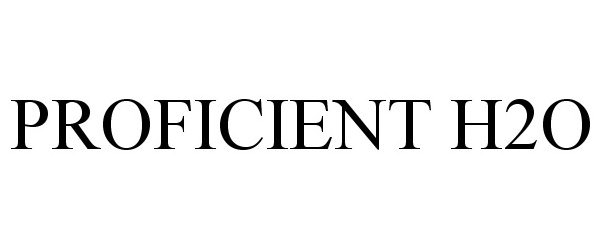 Trademark Logo PROFICIENT H2O