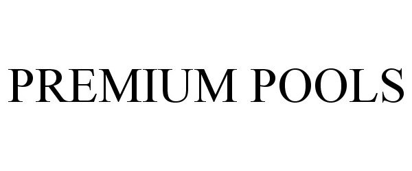 Trademark Logo PREMIUM POOLS