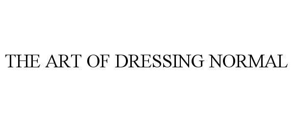  THE ART OF DRESSING NORMAL