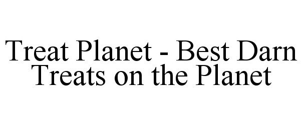  TREAT PLANET BEST DARN TREATS ON THE PLANET