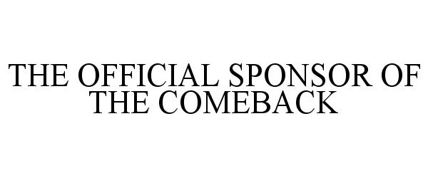  THE OFFICIAL SPONSOR OF THE COMEBACK