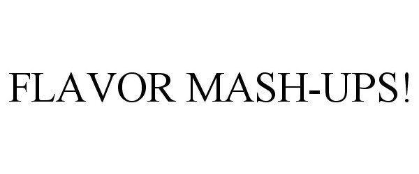  FLAVOR MASH-UPS!