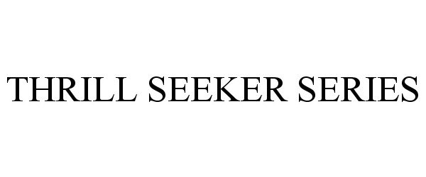 Trademark Logo THRILL SEEKER SERIES