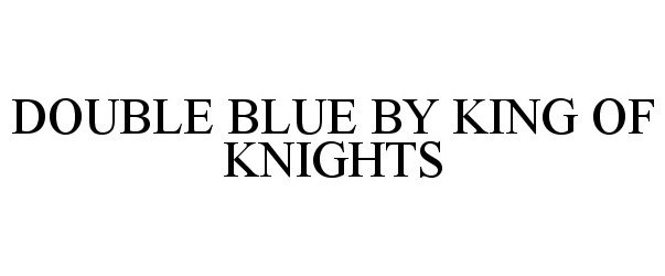  DOUBLE BLUE BY KING OF KNIGHTS