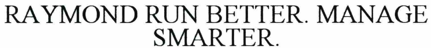  RAYMOND. RUN BETTER. MANAGE SMARTER.