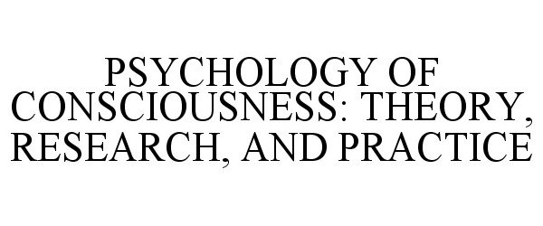 Trademark Logo PSYCHOLOGY OF CONSCIOUSNESS: THEORY, RESEARCH, AND PRACTICE